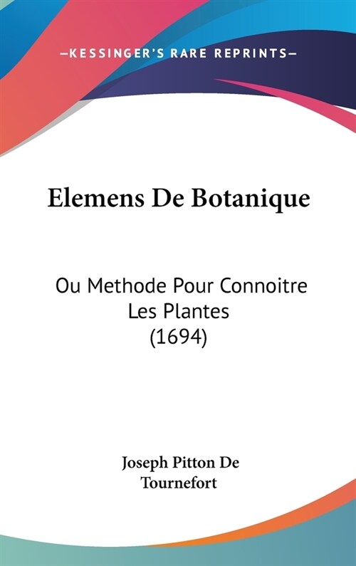 Elemens de Botanique: Ou Methode Pour Connoitre Les Plantes (1694) (Hardcover)