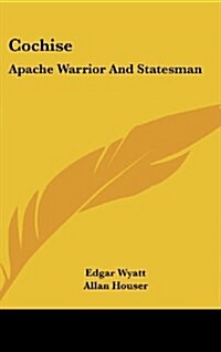 Cochise: Apache Warrior and Statesman (Hardcover)