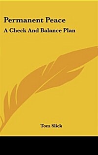 Permanent Peace: A Check and Balance Plan (Hardcover)