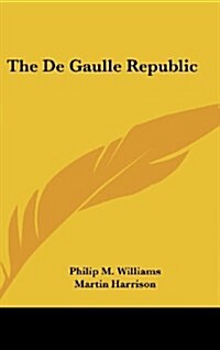 The de Gaulle Republic (Hardcover)
