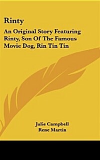 Rinty: An Original Story Featuring Rinty, Son of the Famous Movie Dog, Rin Tin Tin (Hardcover)