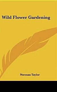 Wild Flower Gardening (Hardcover)