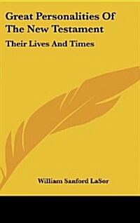 Great Personalities of the New Testament: Their Lives and Times (Hardcover)