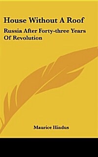 House Without a Roof: Russia After Forty-Three Years of Revolution (Hardcover)