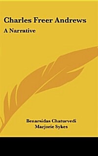 Charles Freer Andrews: A Narrative (Hardcover)