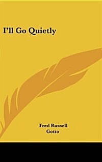 Ill Go Quietly (Hardcover)