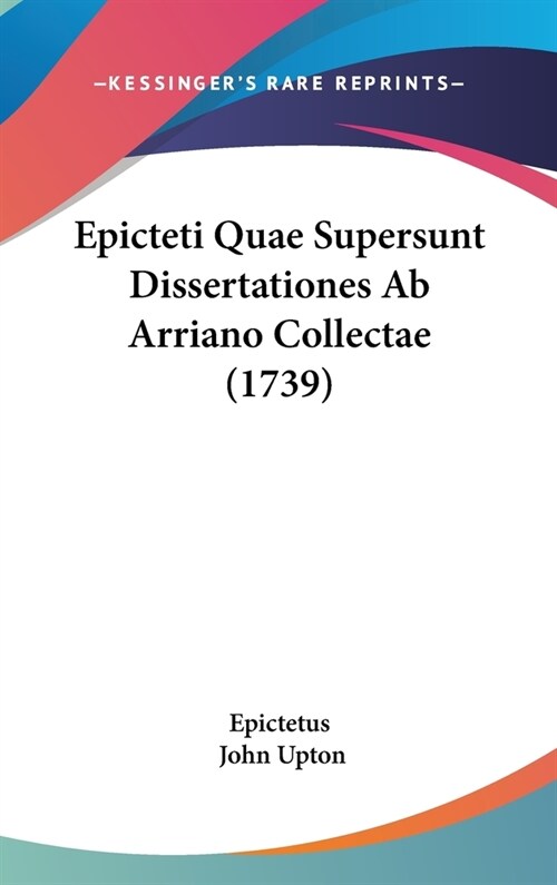 Epicteti Quae Supersunt Dissertationes AB Arriano Collectae (1739) (Hardcover)