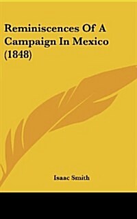 Reminiscences of a Campaign in Mexico (1848) (Hardcover)