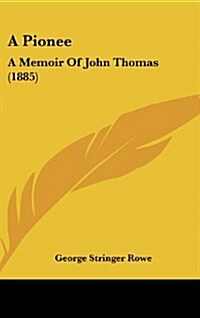 A Pionee: A Memoir of John Thomas (1885) (Hardcover)