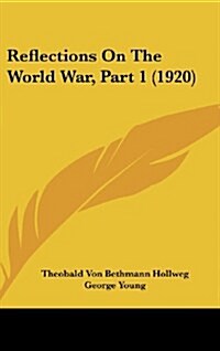 Reflections on the World War, Part 1 (1920) (Hardcover)