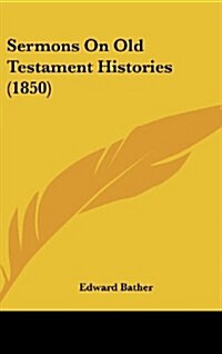 Sermons on Old Testament Histories (1850) (Hardcover)