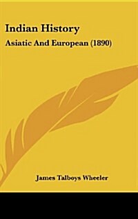 Indian History: Asiatic and European (1890) (Hardcover)
