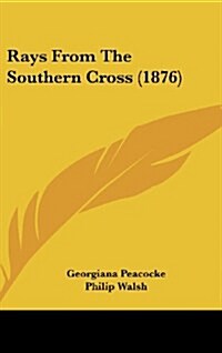 Rays from the Southern Cross (1876) (Hardcover)