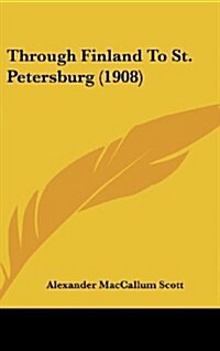 Through Finland to St. Petersburg (1908) (Hardcover)