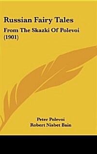 Russian Fairy Tales: From the Skazki of Polevoi (1901) (Hardcover)