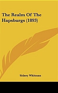 The Realm of the Hapsburgs (1893) (Hardcover)