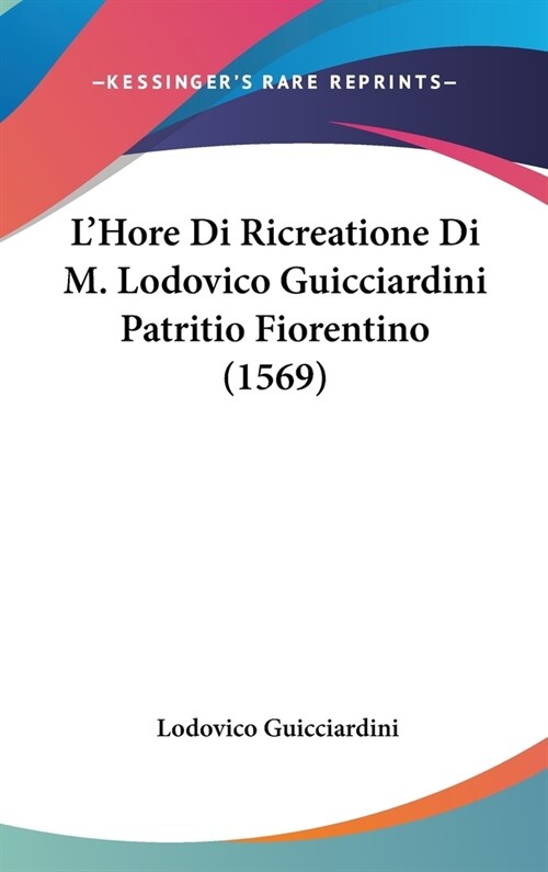 LHore Di Ricreatione Di M. Lodovico Guicciardini Patritio Fiorentino (1569) (Hardcover)