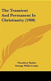 The Transient and Permanent in Christianity (1908) (Hardcover)