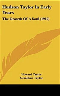 Hudson Taylor in Early Years: The Growth of a Soul (1912) (Hardcover)