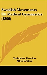 Swedish Movements or Medical Gymnastics (1896) (Hardcover)