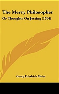 The Merry Philosopher: Or Thoughts on Jesting (1764) (Hardcover)