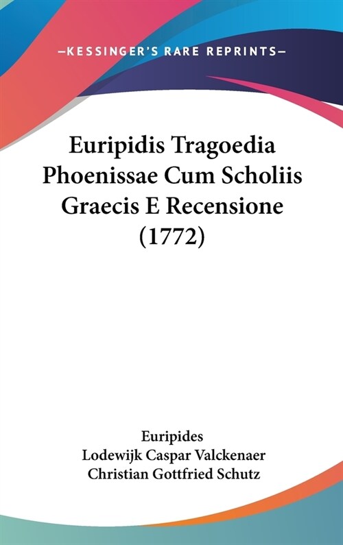 Euripidis Tragoedia Phoenissae Cum Scholiis Graecis E Recensione (1772) (Hardcover)