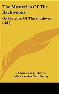 The Mysteries of the Backwoods: Or Sketches of the Southwest (1816) (Hardcover)
