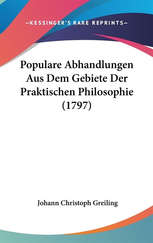 Populare Abhandlungen Aus Dem Gebiete Der Praktischen Philosophie (1797) (Hardcover)