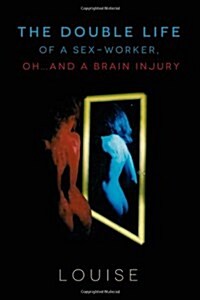 The Double Life of a Sex-Worker, Oh...and a Brain Injury (Paperback)