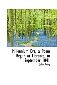 Millennium Eve, a Poem Begun at Florence, in September 1841 (Paperback)