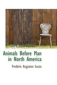 Animals Before Man in North America (Paperback)