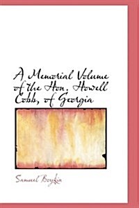 A Memorial Volume of the Hon. Howell Cobb, of Georgia (Paperback)