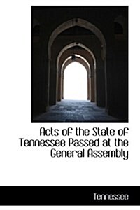 Acts of the State of Tennessee Passed at the General Assembly (Paperback)