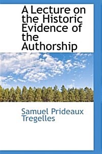 A Lecture on the Historic Evidence of the Authorship (Paperback)