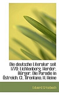 Die Deutsche Literatur Seit 1770: Lichtenberg. Herder. B Rger. Die Parodie in Streich. CL. Brentano (Paperback)