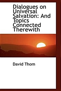 Dialogues on Universal Salvation: And Topics Connected Therewith (Paperback)