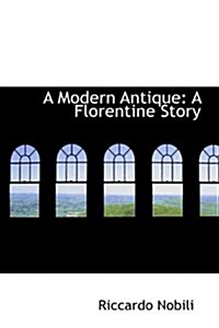 A Modern Antique: A Florentine Story (Paperback)