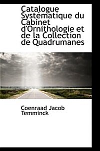 Catalogue Syst Matique Du Cabinet DOrnithologie Et de La Collection de Quadrumanes (Paperback)