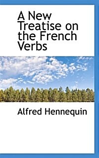 A New Treatise on the French Verbs (Hardcover)