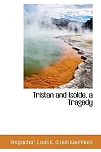 Tristan and Isolde, a Tragedy (Hardcover)