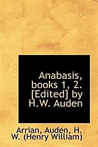 Anabasis, Books 1, 2. [Edited] by H.W. Auden (Paperback)