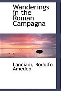 Wanderings in the Roman Campagna (Hardcover)