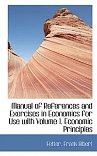 Manual of References and Exercises in Economics for Use with Volume 1. Economic Principles (Paperback)