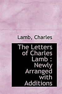 The Letters of Charles Lamb: Newly Arranged with Additions (Hardcover)