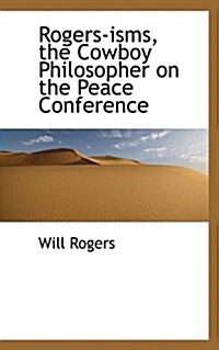 Rogers-Isms, the Cowboy Philosopher on the Peace Conference (Paperback)