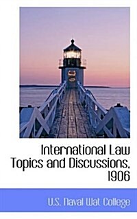 International Law Topics and Discussions, 1906 (Paperback)