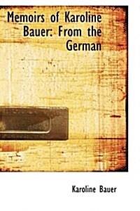 Memoirs of Karoline Bauer: From the German (Paperback)