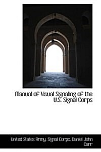 Manual of Visual Signaling of the U.S. Signal Corps (Paperback)