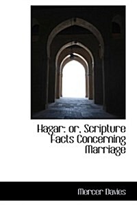 Hagar: Or, Scripture Facts Concerning Marriage (Hardcover)