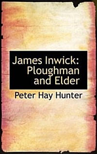 James Inwick: Ploughman and Elder (Paperback)